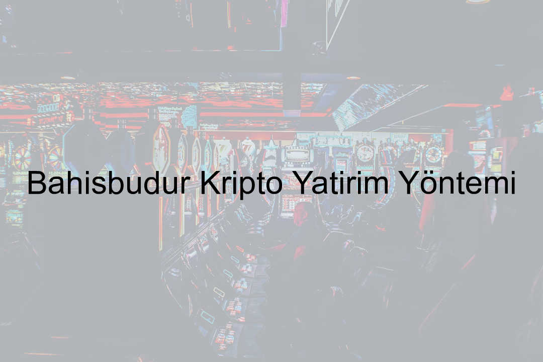 Bahisbudur kripto Yatırım