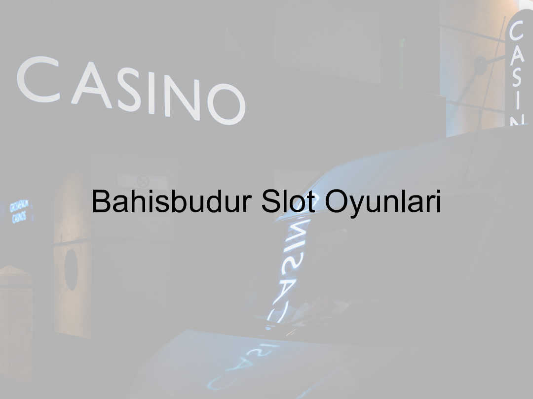 Bahisbudur slot oyunları